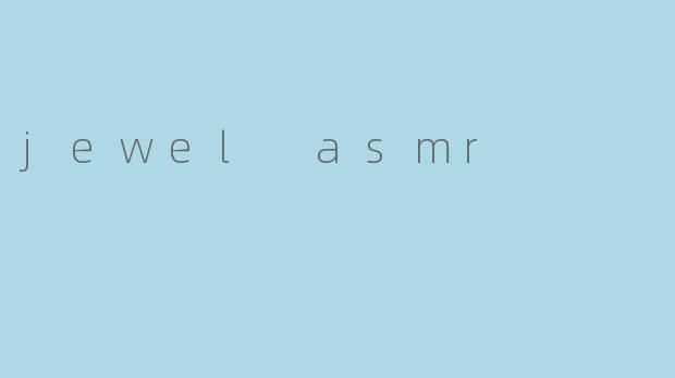 jewel asmr